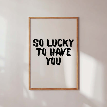So Lucky To Have You Typography Poster – Minimalist Romantic Wall Art