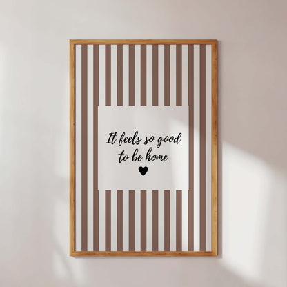 Beige Striped Wall Art Poster It Feels So Good To Be Home Quote