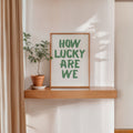 how lucky are we typography poster minimalist motivational wall art
