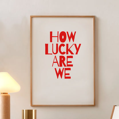 How Lucky Are We Poster – Minimalist Romantic Typography Wall Art